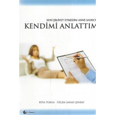 SENİ ŞİKAYET ETMEDİM ANNE SADECE KENDİMİ ANLATTIM