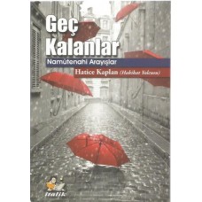 GEÇ KALANLAR-Namütenahi Arayışlar